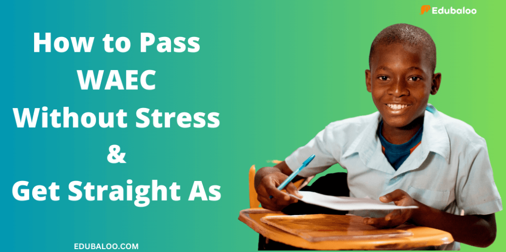 How To Pass WAEC Without Stress: Your Guide To Getting Straight A’s ...